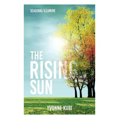 "Seasonal Illumine: The Rising Sun" - "" ("Kubi Yvonne")(Paperback)