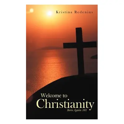 "Welcome to Christianity: Born Again 101" - "" ("Redenius Kristina")(Paperback)