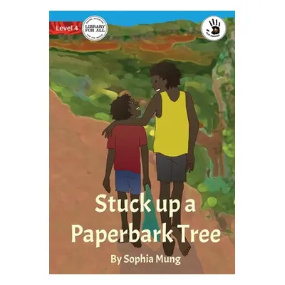 "Stuck up a Paperbark Tree" - "" ("Mung Sophia")(Paperback)