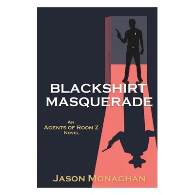 "Blackshirt Masquerade: An Agents of Room Z Novel" - "" ("Monaghan Jason")(Paperback)