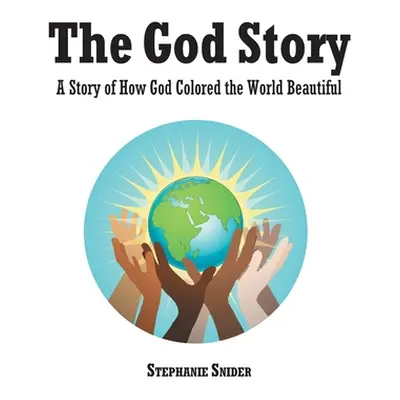 "The God Story: A Story of How God Colored the World Beautiful" - "" ("Snider Stephanie")(Paperb