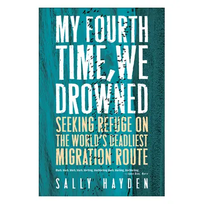 "My Fourth Time, We Drowned: Seeking Refuge on the World's Deadliest Migration Route" - "" ("Hay