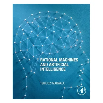 "Rational Machines and Artificial Intelligence" - "" ("Marwala Tshilidzi")(Paperback)