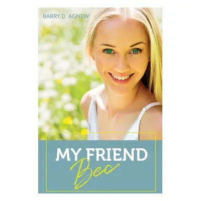 "My Friend Bec" - "" ("Agnew Barry D.")(Paperback)