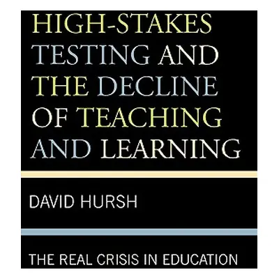 "High-Stakes Testing and the Decline of Teaching and Learning: The Real Crisis in Education" - "