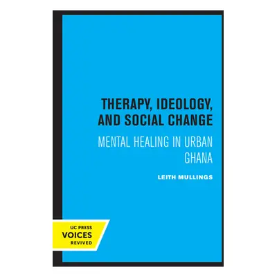 "Therapy, Ideology, and Social Change: Mental Healing in Urban Ghana" - "" ("Mullings Leith")(Pa