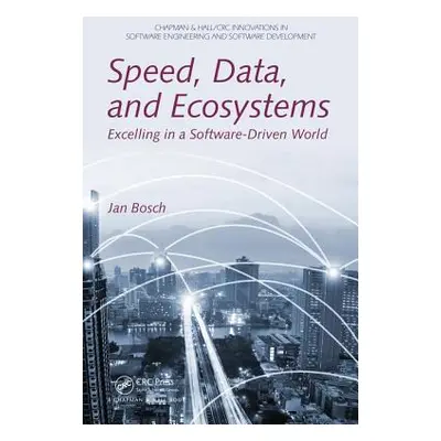 "Speed, Data, and Ecosystems: Excelling in a Software-Driven World" - "" ("Bosch Jan")(Paperback