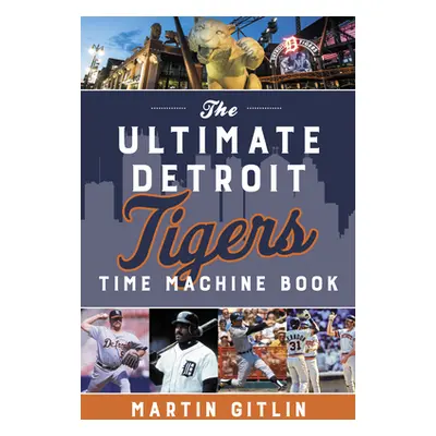 "The Ultimate Detroit Tigers Time Machine Book" - "" ("Gitlin Martin")(Paperback)