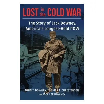 "Lost in the Cold War: The Story of Jack Downey, America's Longest-Held POW" - "" ("Downey John 