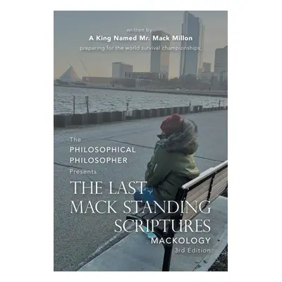 "The Last Mack Standing Scriptures: Mackology 3Rd Edition" - "" ("A King Named Mr Mack Millon")(