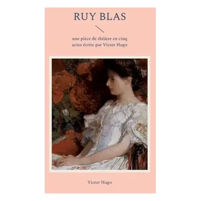 "Ruy Blas: une pice de thtre en cinq actes crite par Victor Hugo" - "" ("Hugo Victor")(Paperback