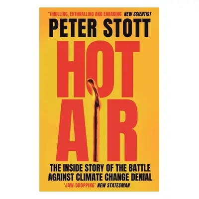 "Hot Air: The Inside Story of the Battle Against Climate Change Denial" - "" ("Stott Peter")(Pap