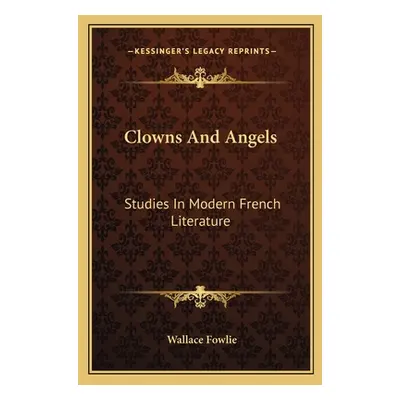 "Clowns and Angels: Studies in Modern French Literature" - "" ("Fowlie Wallace")(Paperback)