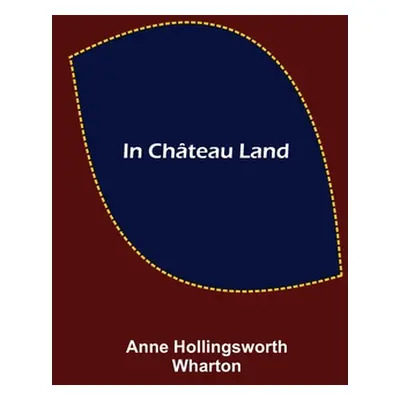 "In Chteau Land" - "" ("Hollingsworth Wharton Anne")(Paperback)