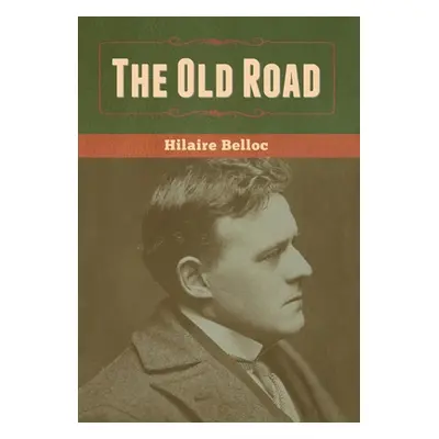 "The Old Road" - "" ("Belloc Hilaire")(Pevná vazba)