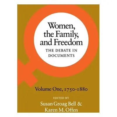 "Women, the Family, and Freedom: The Debate in Documents, Volume I, 1750-1880" - "" ("Bell Susan