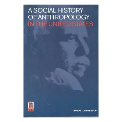 "A Social History of Anthropology in the United States" - "" ("Patterson Thomas C.")(Pevná vazba