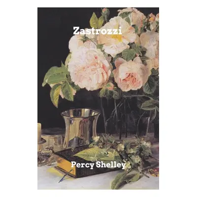 "Zastrozzi: A Romance" - "" ("Shelley Percy")(Paperback)