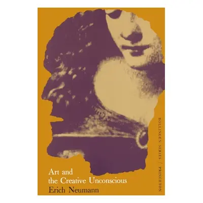 "The Essays of Erich Neumann, Volume 1: Art and the Creative Unconscious" - "" ("Neumann Erich")