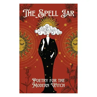 "The Spell Jar: Poetry for the Modern Witch" - "" ("Authors Various")(Paperback)