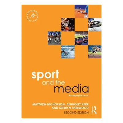 "Sport and the Media: Managing the Nexus" - "" ("Nicholson Matthew")(Paperback)