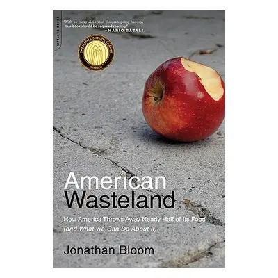 "American Wasteland: How America Throws Away Nearly Half of Its Food (and What We Can Do about I