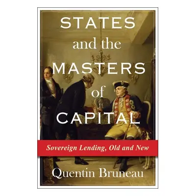 "States and the Masters of Capital: Sovereign Lending, Old and New" - "" ("Bruneau Quentin")(Pap