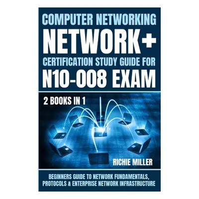 "Computer Networking: Beginners Guide to Network Fundamentals, Protocols & Enterprise Network In