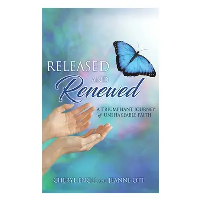 "Released and Renewed: A Triumphant Journey of Unshakeable Faith" - "" ("Engle Cheryl")(Pevná va