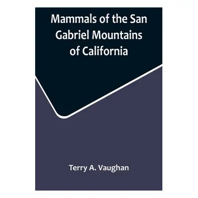 "Mammals of the San Gabriel Mountains of California" - "" ("A. Vaughan Terry")(Paperback)