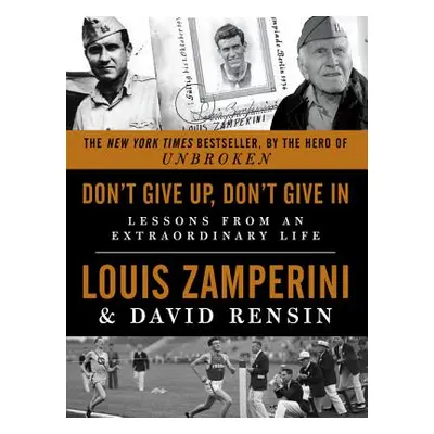 "Don't Give Up, Don't Give in: Lessons from an Extraordinary Life" - "" ("Zamperini Louis")(Pape