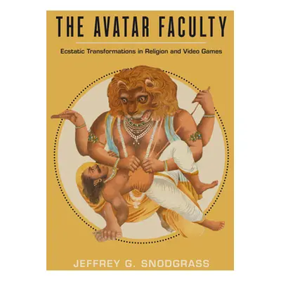 "The Avatar Faculty: Ecstatic Transformations in Religion and Video Games Volume 16" - "" ("Snod