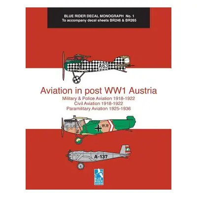 "Aviation in post WW1 Austria: Blue Rider Decal Monograph No. 1" - "" ("Humberstone Richard")(Pa