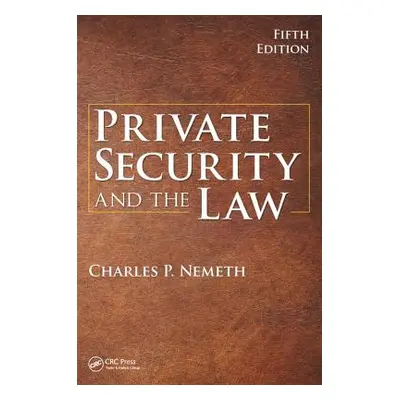 "Private Security and the Law" - "" ("Nemeth Charles P.")(Pevná vazba)