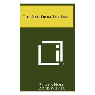 "The Seed From The East" - "" ("Holt Bertha")(Paperback)