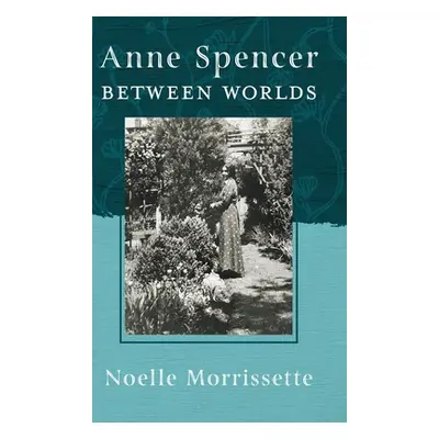 "Anne Spencer Between Worlds" - "" ("Morrissette Noelle")(Pevná vazba)