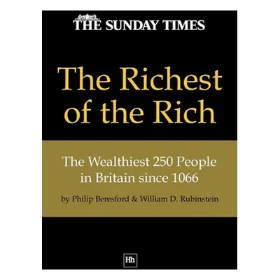 "The Richest of the Rich: The Wealthiest 250 People in Britain Since 1066" - "" ("Rubinstein Wil