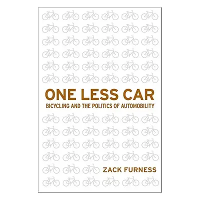 "One Less Car: Bicycling and the Politics of Automobility" - "" ("Furness Zack")(Paperback)