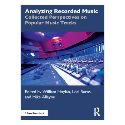 "Analyzing Recorded Music: Collected Perspectives on Popular Music Tracks" - "" ("Moylan William