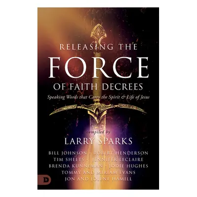 "Releasing the Force of Faith Decrees: Speaking Words that Carry the Spirit and Life of Jesus" -