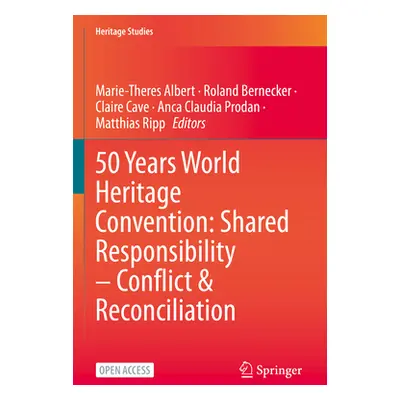 "50 Years World Heritage Convention: Shared Responsibility - Conflict & Reconciliation" - "" ("A