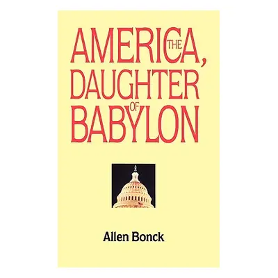 "America, The Daughter of Babylon" - "" ("Bonck Allen")(Paperback)