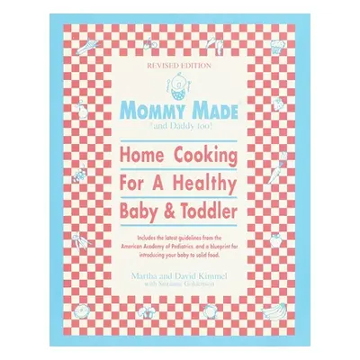 "Mommy Made and Daddy Too! (Revised): Home Cooking for a Healthy Baby & Toddler: A Cookbook" - "