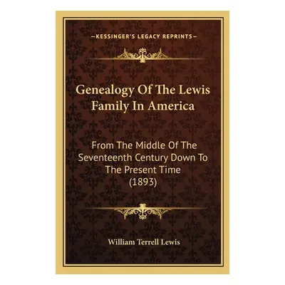 "Genealogy of the Lewis Family in America: From the Middle of the Seventeenth Century Down to th