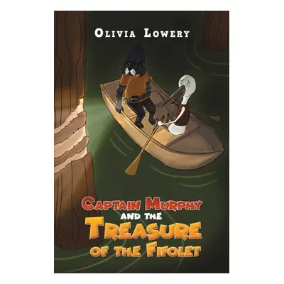 "Captain Murphy and the Treasure of the Fifolet" - "" ("Lowery Olivia")(Paperback)