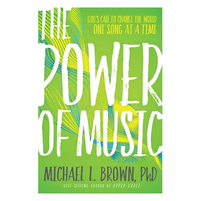 "The Power of Music: God's Call to Change the World One Song at a Time" - "" ("Brown Michael L."