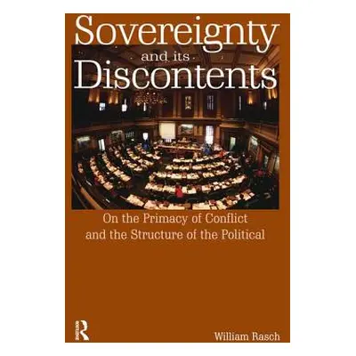 "Sovereignty and Its Discontents: On the Primacy of Conflict and the Structure of the Political"