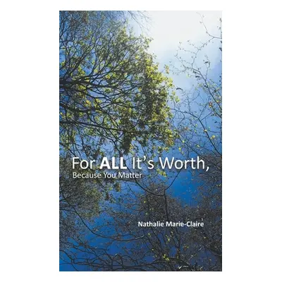 "For ALL It's Worth, Because You Matter" - "" ("Marie-Claire Nathalie")(Paperback)