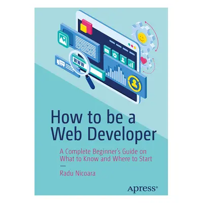 "How to Be a Web Developer: A Complete Beginner's Guide on What to Know and Where to Start" - ""