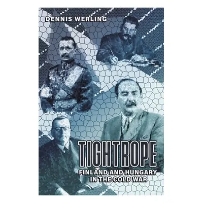 "Tightrope: Finland and Hungary in the Cold War" - "" ("Werling Dennis")(Paperback)